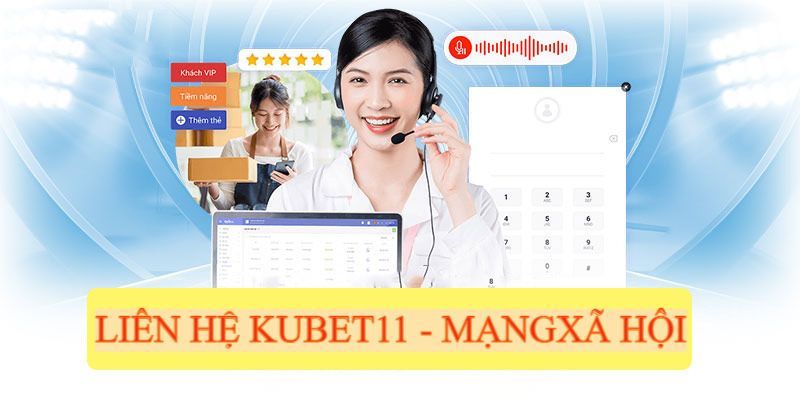 Các phương thức liên hệ Kubet11 cực đơn giản và dễ thao tác