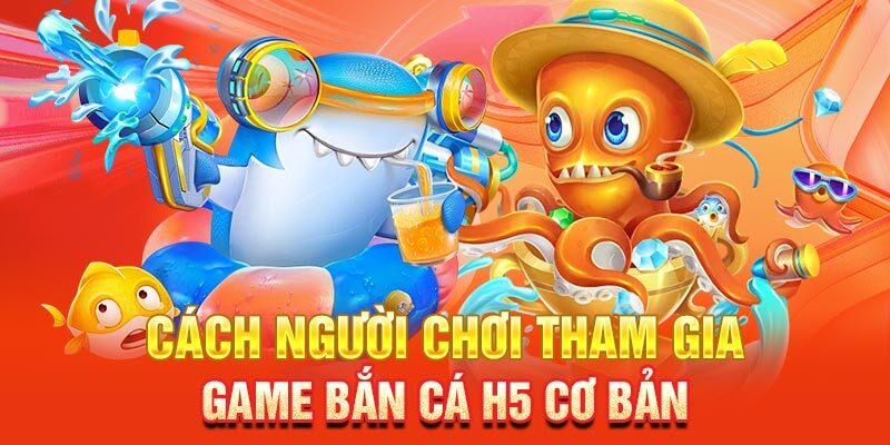 Kiến thức cần nắm khi tham gia trải nghiệm bắn cá H5 độc đáo