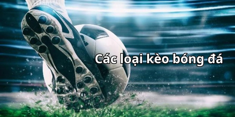 Một số loại kèo cược xiên mà bet thủ cần nắm rõ