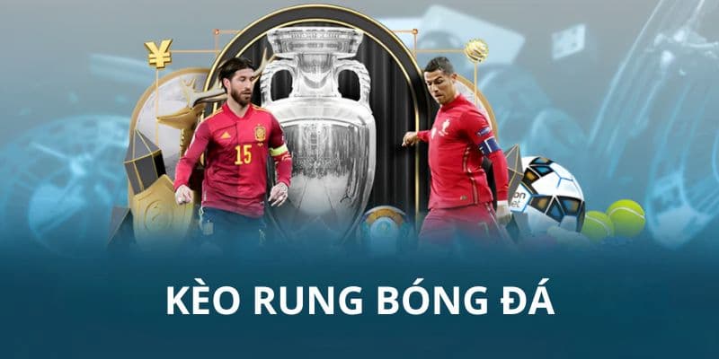 Kèo Rung - Những Điều Bet Thủ Cần Biết