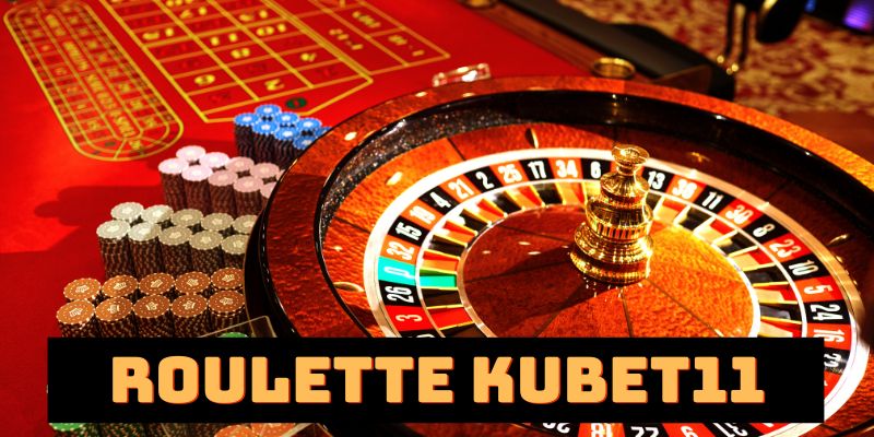 Roulette Kubet11 - Nắm Chắc Luật Chơi Rinh Thưởng