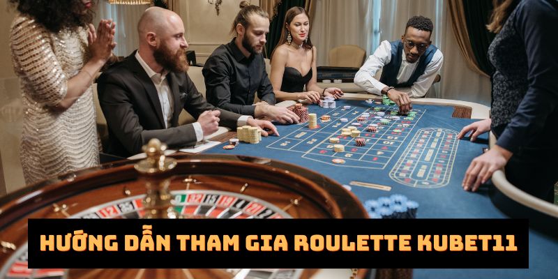 Hướng dẫn cách tham gia vào nền tảng game Roulette Kubet11