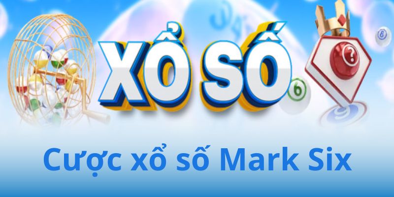 Xổ Số Mark Six - Đặt Cược Nhận Thưởng Uy Tín