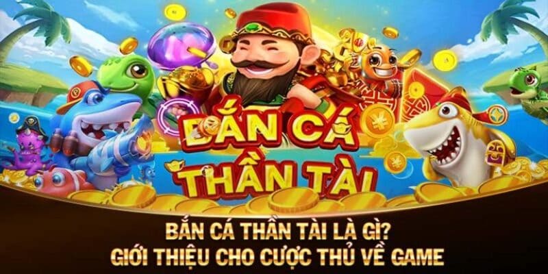 Giới thiệu về bắn cá thần tài  hot hit năm nay